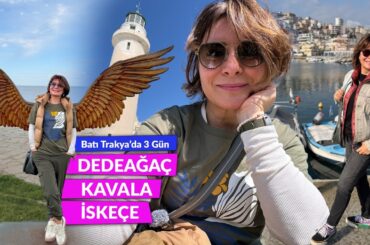 Arabayla Yunanistan Gezisi Dedeağaç Kavala ve İskeçe
