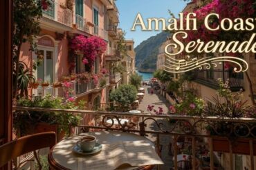 Amalfi Coast Serenade ~ Italian Seaside Music for Relaxation & Dining