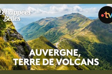 Auvergne, terre de volcans  - Échappées belles