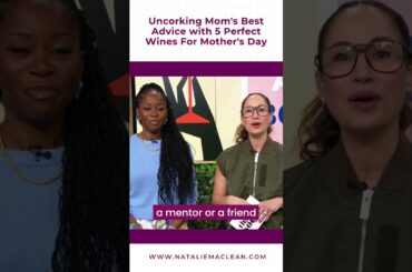 Uncorking Mom's Best Advice with 5 Perfect Wines For Mother's Day