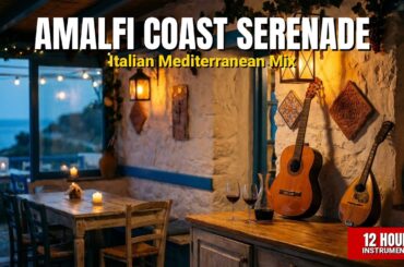 Amalfi Coast Serenade | 12 Hours Italian Mediterranean Background Music for Restaurants & Wine Bars