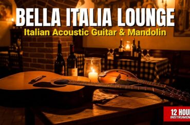 Bella Italia Lounge | 12 Hours Italian Background Music for Restaurants & Bars