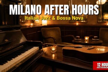 Milano After Hours | 12 Hours Italian Dining Music for Restaurants & Jazz Lounges