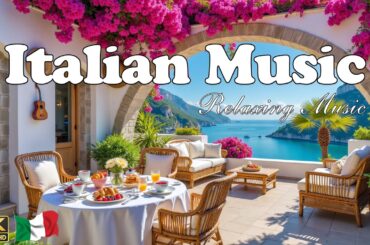 The Best 🇮🇹 Italian Music 🎶 Italian Vibes 🎶 1+ Hours Scenic Amalfi Coast & Lake Como Relaxation 4K