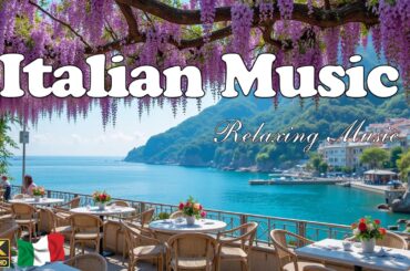 The Best 🇮🇹 Italian Music 🎶 Italian Vibes 🎶 1+ Hours Scenic Amalfi Coast & Lake Como Relaxation 4K