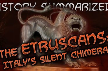 History Summarized: The Etruscans - Italy's Silent Chimera