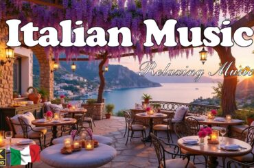 The Best 🇮🇹 Italian Music 🎶 Italian Vibes 🎶 1+ Hours Scenic Amalfi Coast & Lake Como Relaxation 4K