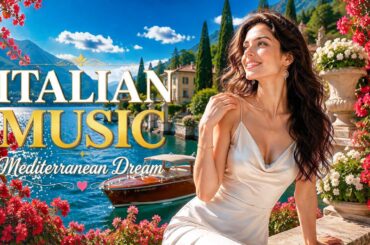 Italian Vibes 🎶 Mediterranean Music Amalfi Coast & Lake Como Relaxing Morning in Italy 4K