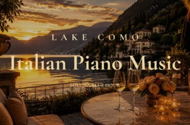 Italian Piano Music | Lake Como Sunset 🏔️• Jazz & Chill | 2 Hours
